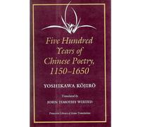 Five Hundred Years Of Chinese Poetry, 1150-1650