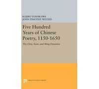 Five Hundred Years Of Chinese Poetry, 1150-1650