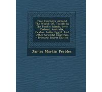 Five Journeys Around the World: Or, Travels in the Pacific Islands, New Zealand, Australia, Ceylon, India, Egypt and Other Oriental Countries - Primary Source Edition