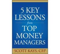 Five Key Lessons from Top Money Managers by Scott Kays Scott Kays (Auteur)