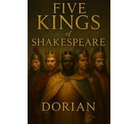 Five Kings of Shakespeare: Sword, Sorcery, and the Crowns of Fate In Every Corner of the Earth