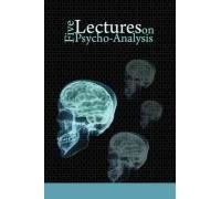 Five Lectures On Psycho-Analysis
