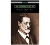 Five Lectures On Psycho-Analysis