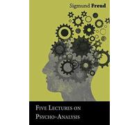 Five Lectures On Psycho-Analysis
