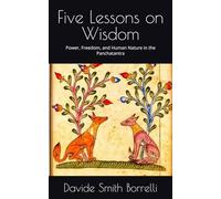 Five Lessons on Wisdom: Power, Freedom, and Human Nature in the Panchatantra