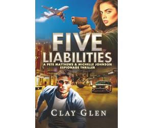 Five Liabilities: Five Liabilities - A Pete Matthews and Michelle Johnson Espionage Thriller