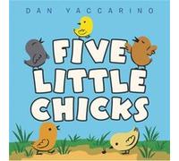 Five Little Chicks by Dan Yaccarino Dan Yaccarino (Auteur)