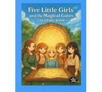 Five Little Girls and the Magical Gates Coloring Book: A Whimsical Journey Through Enchanted Worlds of Wonder and Friendship