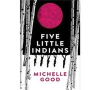 Five Little Indians by Michelle Good Michelle Good (Auteur)