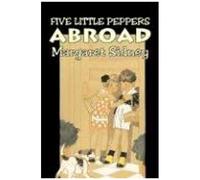 Five Little Peppers Abroad By Margaret Sidney, Fiction, Family, Action & Adventure