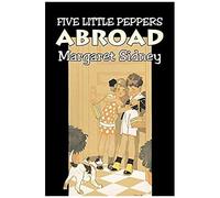 Five Little Peppers Abroad By Margaret Sidney, Fiction, Family, Action & Adventure