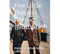Five Little Peppers Abroad ((llustrated)