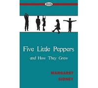 Five Little Peppers And How They Grew