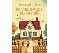Five Little Peppers and How They Grew