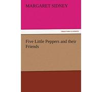 Five Little Peppers And Their Friends