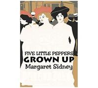 Five Little Peppers Grown Up By Margaret Sidney, Fiction, Family, Action & Adventure