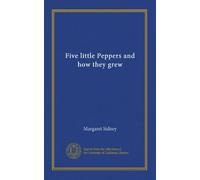 Five Little Peppers & How They Grew
