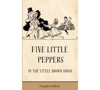 Five Little Peppers in the Little Brown House: (Annotated)