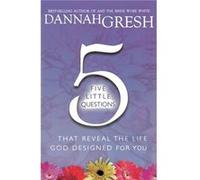 Five Little Questions That Reveal the Life God Designed for You by Dannah Gresh Dannah Gresh (Auteur)