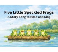 Five Little Speckled Frogs - Sing Along Picture Book: Story Songs to Read and Sing - Picture Book with a Song for Preschool and Kindergarten