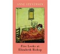 Five Looks at Elizabeth Bishop Stevenson, Anne (Auteur)