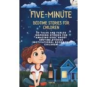 Five-Minute Bedtime Stories for Children: 50 Tales and Fables Inspiring Stories for Amazing Kids, Short Bedtime Stories (Motivational Books for Children)
