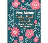 Five Minute Daily Mood Journal for Health, Positivity and Growth: A Mental Health Tracker with Prompts to Track Feelings, Self-Care, Gratitude, Goals & More