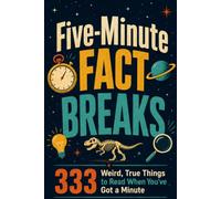 Five Minute Fact Breaks: 333 Weird, True Things to Read When You Have Got a Minute