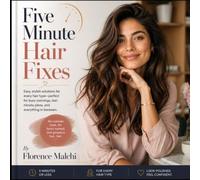 Five Minute Hair Fixes: Quick & Easy Hairstyles for Busy Women: Step-by-Step Updos, Braids, Messy Buns, and Second-Day Hair Solutions