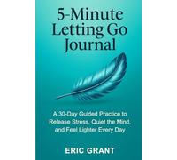 Five-Minute Letting Go Journal: A 30-Day Guided Practice to Release Stress, Quiet the Mind, and Feel Lighter Every Day