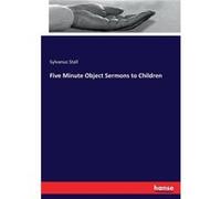 Five Minute Object Sermons to Children - Sylvanus Stall - BoD Third Party Titles - Livre en Anglais Sylvanus StallSylvanus Stall (Auteur)
