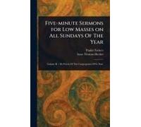 Five-Minute Sermons For Low Masses On All Sundays Of The Year
