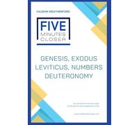 Five Minutes Closer: Genesis, Exodus, Leviticus, Numbers, Deuteronomy: You can be five minutes closer to the person God created you to be!