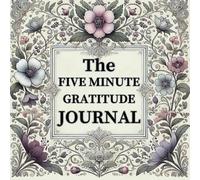 "Five Minutes of Gratitude: A Daily Journal for Affirmations and Reflection": "A Simple Plan for Daily Growth and Positive Thinking for Women and Men"