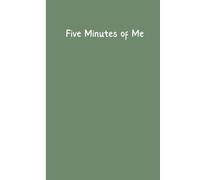 Five Minutes of Me: A Daily Guided Journal for Mindfulness, Gratitude, and Self-Care