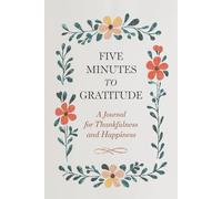 Five Minutes to Gratitude A Journal for Thankfulness and Happiness