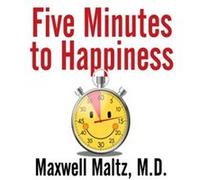 Five Minutes to Happiness by Maxwell Maltz Maxwell Maltz (Auteur)