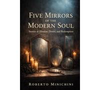 Five Mirrors of the Modern Soul: Stories of Illusion, Desire and Redemption