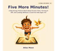 Five More Minutes!: A Big-Energy Picture Book About Screen Time, Turning It Off, and Landing Without a Crash for Kids Ages 4-8