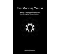 Five Morning Yantras: A Short, Complete Morning Practice from the original Tibetan tradition