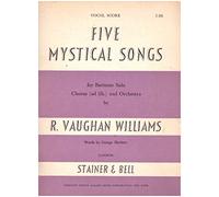 Five Mystical Songs, words by G. Herbert ... for Baritone Solo, Chorus-ad lib.-and Orchestra. No. 1. Easter. No. 2. I got me Flowers. No. 3. Love bade me Welcome. No. 4. The Call. No. 5. Antiphon