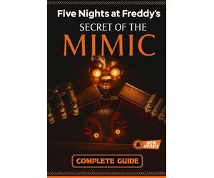 Five Nights at Freddy’s: Secret of the Mimic Complete Guide, Full Walkthrough, All Endings, Secrets, Collectibles, and Survival Strategies (Latest Updated 2025 Edition)