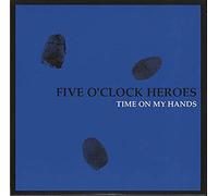 Five O Clock Heroes - Time on My Hands [Import]