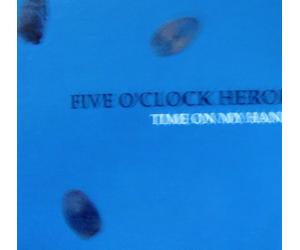 Five O Clock Heroes - Time on My Hands [Import]