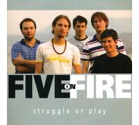 Five on Fire - Struggle Or Play [Import]