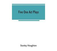 Five One Act Plays; The Dear Departed-Fancy Free The Master Of The House-Phipps The Fifth Commandment