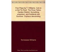 Five Plays by T. Williams. Cat on a Hot Tin Roof. The Rose Tattoo. Garden District: Something unspoken, and Suddenly last Summer. Orpheus descending