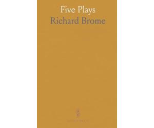 Five Plays: Viz;, The Northerne Laffe; The Sparagus Garden; The Antipodes; A Jovial Crew; The Queen's Exchange