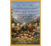 Five Psychologists Dialogue on What It Means to Be Human: Sigmund Freud, Alfred Adler, Carl Jung, Abraham Maslow, and Viktor Frankl