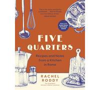 Five Quarters: Recipes and Notes from a Kitchen in Rome